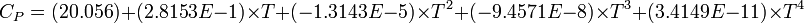 C_{P} = (20.056) + (2.8153E-1) \times T + (-1.3143E-5) \times T^{2} + (-9.4571E-8) \times T^{3} + (3.4149E-11) \times T^{4} 