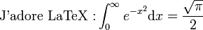 \textrm{J'adore\ LaTeX\ : } \int_0^\infty e^{-x^2}\textrm{d}x=\frac{\sqrt{\pi}}{2}